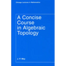 A Concise Course in Algebraic Topology