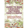 Learn to Read Crochet Patterns, Charts, and Graphs: Expand Your Crochet Skills by Learning the Basics of Patterns