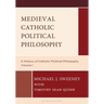 Medieval Catholic Political Philosophy: A History of Catholic Political Philosophy: Volume I