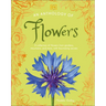 An Anthology of Flowers: A Collection of Flowers from Gardens, Mountains and More, with Fascinating Secrets
