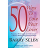 50 Ways To Love Your Lover: Powerful Principles for Passionate & Richly Rewarding Relationships filled with Deeply Fulfilling and Juicy Romance!