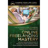 Online Freelancing Mastery The Ultimate Guide to Making Money as a Freelancer-Unlock Proven Strategies to Monetize Your Skills and Talents, Attract Cl