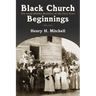 Black Church Beginnings: The Long-Hidden Realities of the First Years