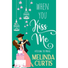 When You Kiss Me: A Laugh Out Loud Romantic Comedy