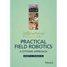 Practical Field Robotics: A Systems Approach