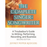 The Complete Singer-Songwriter: A Troubadour's Guide to Writing, Performing, Recording & Business