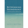 Rethinking Eschatology: A Postmillennial Perspective