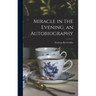 Miracle in the Evening, an Autobiography