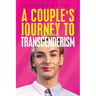 A couple's Journey to transgenderism