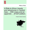 A Ride to Khiva: Travels and Adventures in Central Asia ... with Maps and an Appendix ... [First?] Edition.