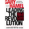 Leading the Revolution: How to Thrive in Turbulent Times by Making Innovation a Way of Life
