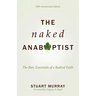 The Naked Anabaptist: The Bare Essentials of a Radical Faith