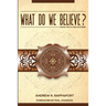 What Do We Believe?: A Christian Systematic Theology