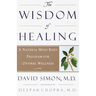 The Wisdom of Healing: A Natural Mind Body Program for Optimal Wellness