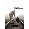 Becoming the Kind Father: A Son's Journey