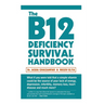 The B12 Deficiency Survival Handbook: Fix Your Vitamin B12 Deficiency Before Any Permanent Nerve and Brain Damage