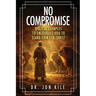 No Compromise: Biblical Examples to Encourage You to Stand Firm for Christ