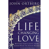 The Life-Changing Love: Moving God's Love from Your Head to Your Heart