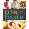 Little Foodie: Baby Food Recipes for Babies and Toddlers with Taste