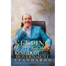 Keeping Up with God's Kingdom Government Standards: Understanding Administrative, Spiritual, Moral and Governmental Standards