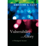 Vulnerability and Glory: A Theological Account