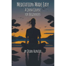 Meditation Made Easy - A Crash Course for Beginners