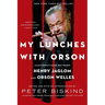 My Lunches with Orson: Conversations Between Henry Jaglom and Orson Welles