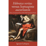 Hebraica Veritas Versus Septuaginta Auctoritatem: Does a Canonical Text of the Old Testament Exist?