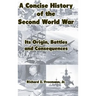 A Concise History of the Second World War: Its Origin, Battles and Consequences