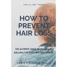 How to Prevent Hair Loss: The Ultimate Guide to Avoid/Cure Balding for both men and women.