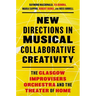 New Directions in Musical Collaborative Creativity: The Glasgow Improvisers Orchestra and the Theater of Home