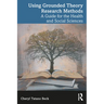 Using Grounded Theory Research Methods: A Guide for the Health and Social Sciences