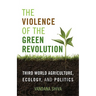 The Violence of the Green Revolution: Third World Agriculture, Ecology, and Politics