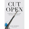 Cut Open: A Surgeon's Stories of Loss, Resilience, and Growth
