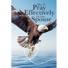 How To Pray Effectively For Your Spouse