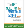 The Dbt Solution for Emotional Eating: A Proven Program to Break the Cycle of Bingeing and Out-Of-Control Eating