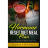 Hormone Reset Diet Meal Plan: 21 Day Hormone Reset Diet Plan