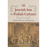 The Jewish Inn in Polish Culture: Between Practice and Phantasm