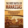 The First Battle of Manassas: A Captivating Guide to the First Battle of Bull Run That Took Place at the Start of the American Civil War