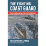 The Fighting Coast Guard: America's Maritime Guardians at War in the Twentieth Century, with Foreword by Admiral Thad Allen, USCG (Ret.)