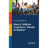 A Study Guide for Mary E. Wilkins Freeman's "Revolt of Mother"