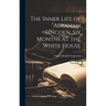 The Inner Life of Abraham Lincoln. Six Months at the White House