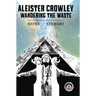 Aleister Crowley: Wandering the Waste