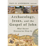 Archaeology, Jesus, and the Gospel of John: What Recent Discoveries Show Us