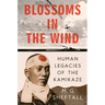 Blossoms in the Wind: Human Legacies of the Kamikaze