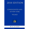 Consolidated Laws of New York - Village (2018 Edition)