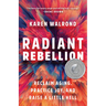 Radiant Rebellion: Reclaim Aging, Practice Joy, and Raise a Little Hell