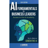 Artificial Intelligence Fundamentals for Business Leaders: Up to Date With Generative AI