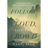 Follow the Cloud, not the Crowd: Trusting God's Lead, When the World Pulls You Away