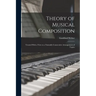 Theory of Musical Composition: Treated With a View to a Naturally Consecutive Arrangement of Topics